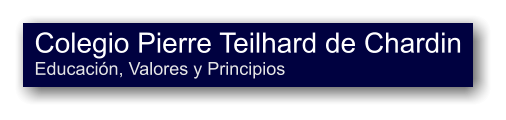 Colegio Pierre Teilhard de Chardin Educación, Valores y Principios